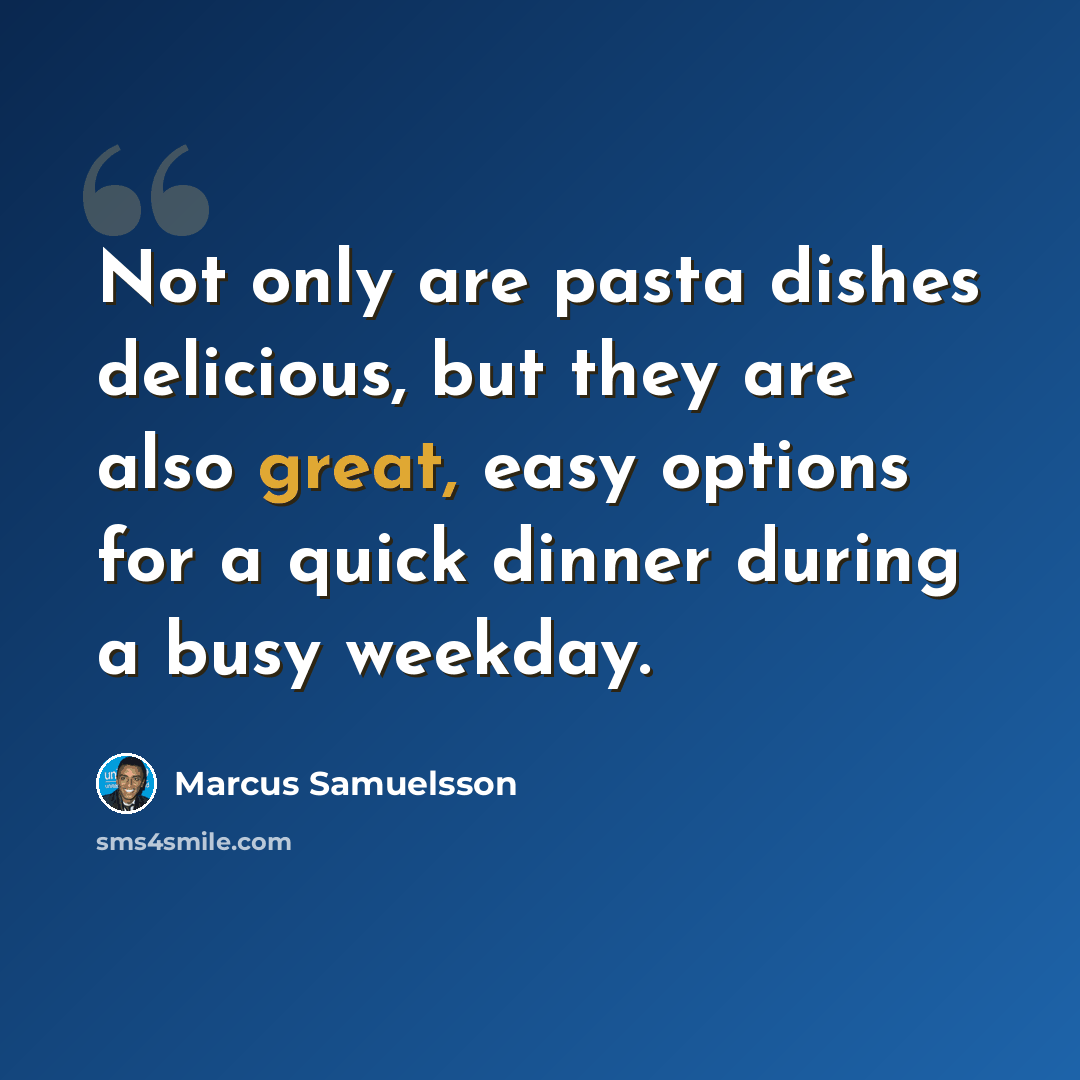 “Not only are pasta dishes delicious, but they are also great, easy options for a quick dinner during a busy weekday.” quote by Marcus Samuelsson