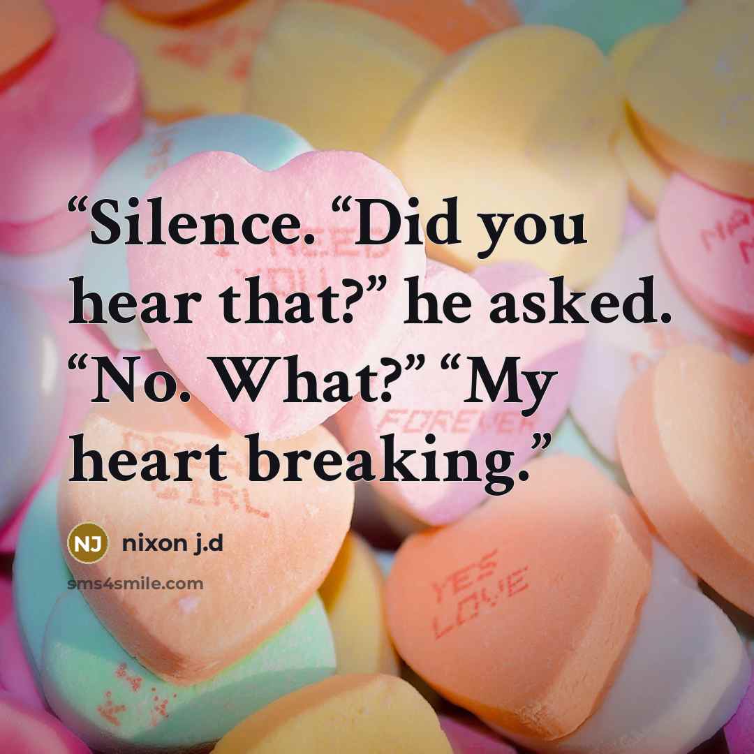 “Silence. “Did you hear that?” he asked. “No. What?” “My heart breaking.” quote by nixon j.d