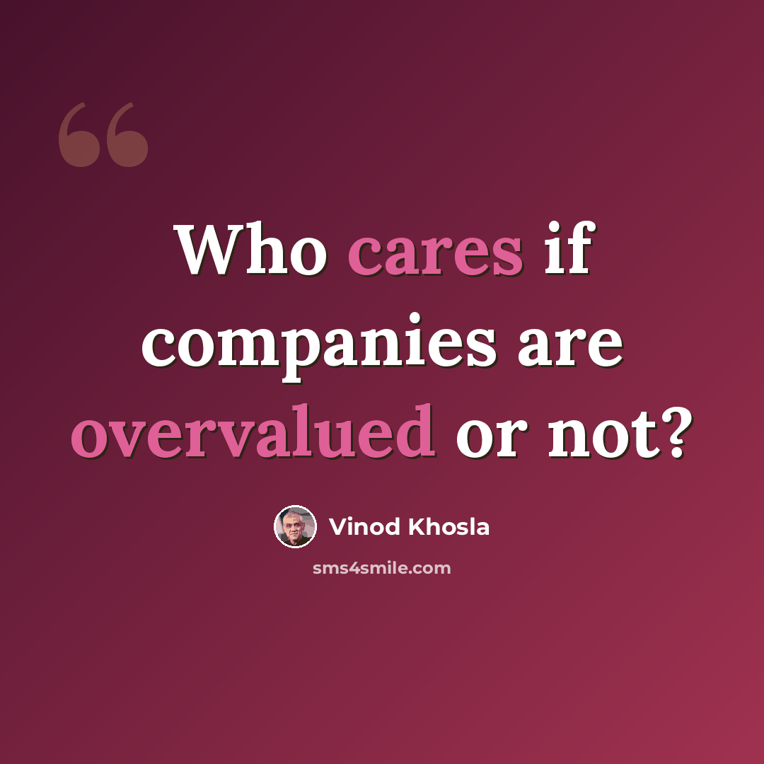 “Who cares if companies are overvalued or not?” quote by Vinod Khosla