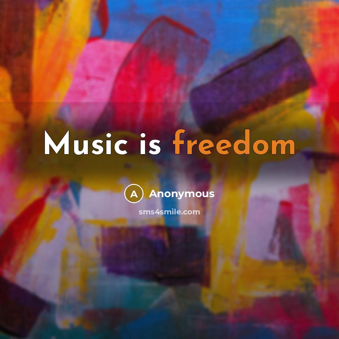 “Music is freedom” quote by Anonymous
