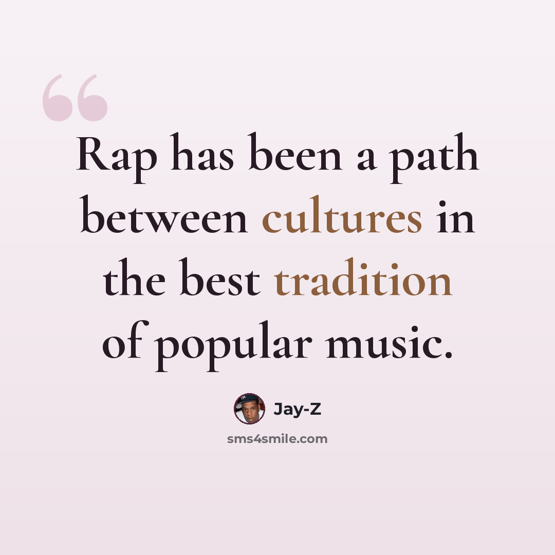 “Rap has been a path between cultures in the best tradition of popular music.” quote by Jay-Z