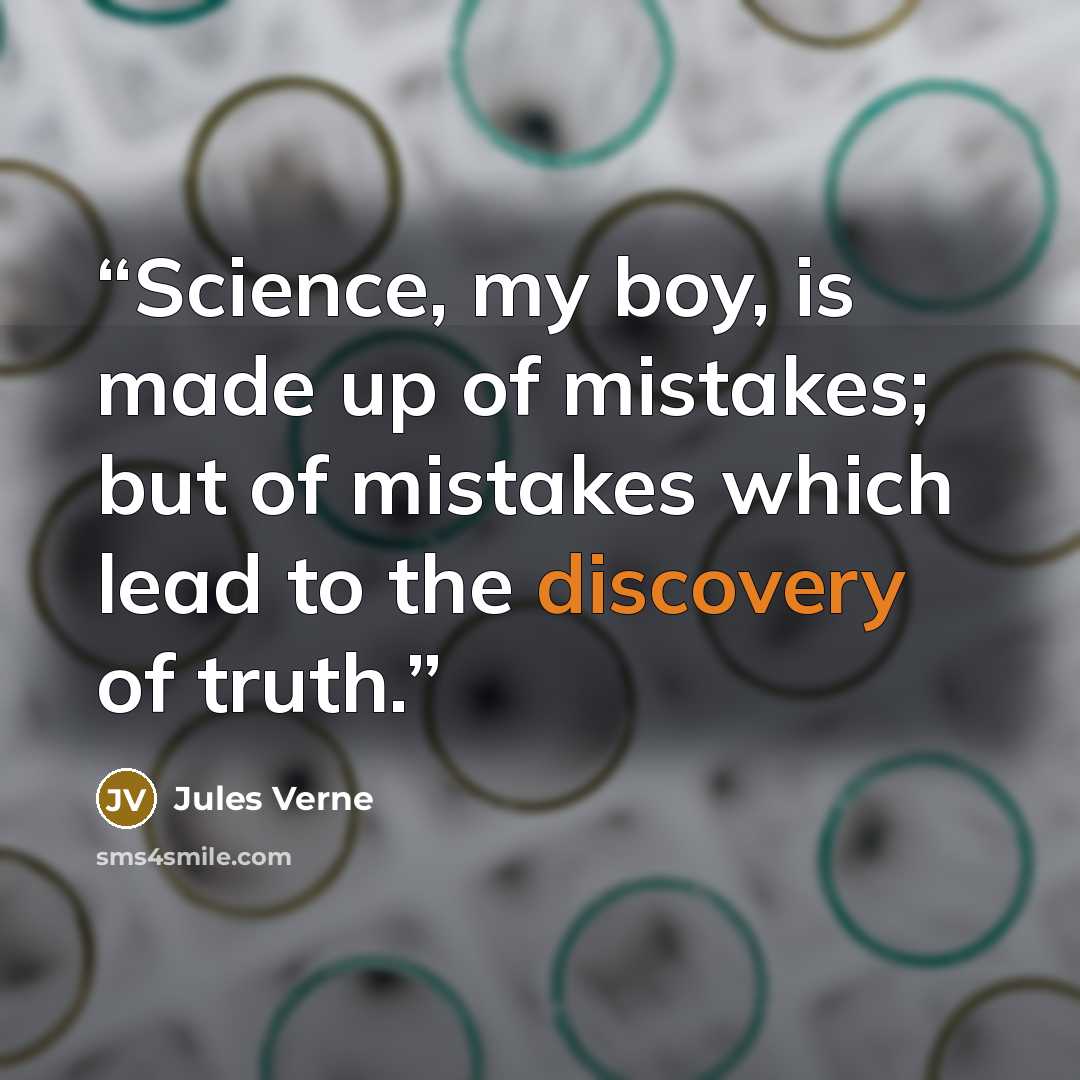 “Science, my boy, is made up of mistakes; but of mistakes which lead to the discovery of truth.” quote by Jules Verne