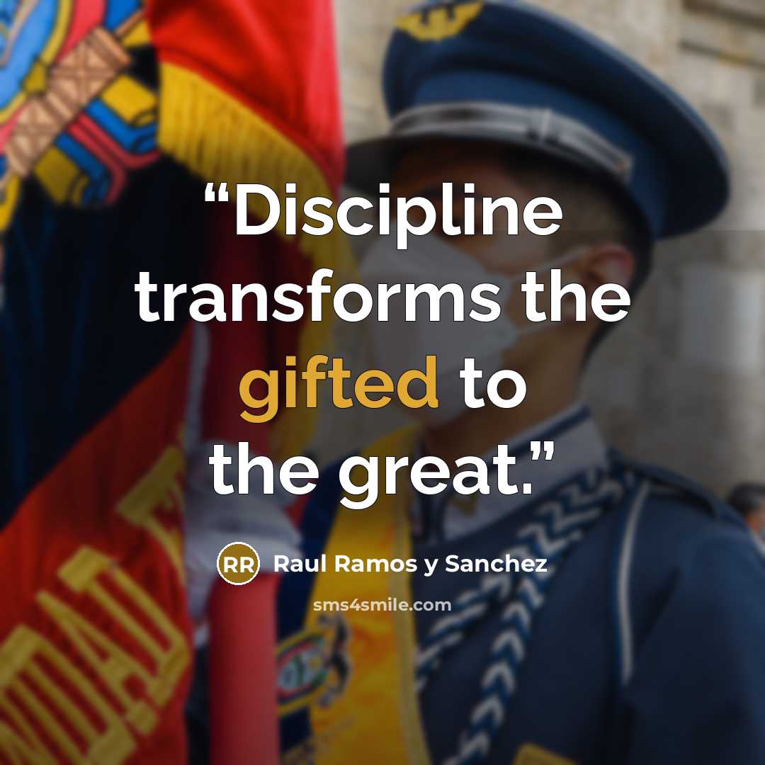 “Discipline transforms the gifted to the great.” quote by Raul Ramos y Sanchez