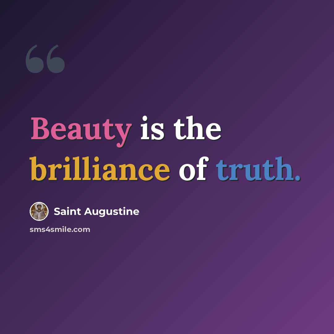 “Beauty is the brilliance of truth.” quote by Saint Augustine