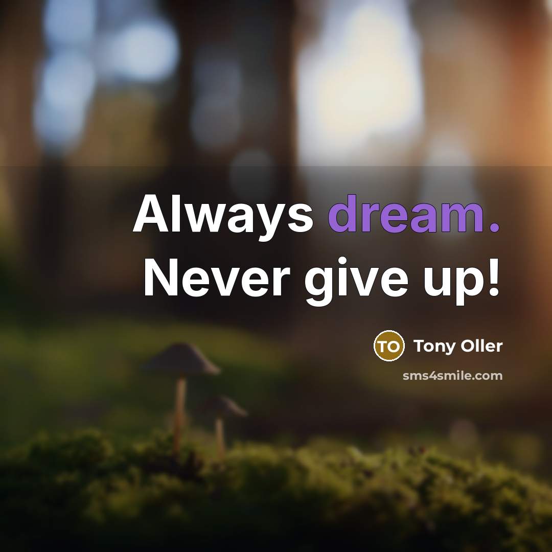 “Always dream. Never give up!” quote by Tony Oller