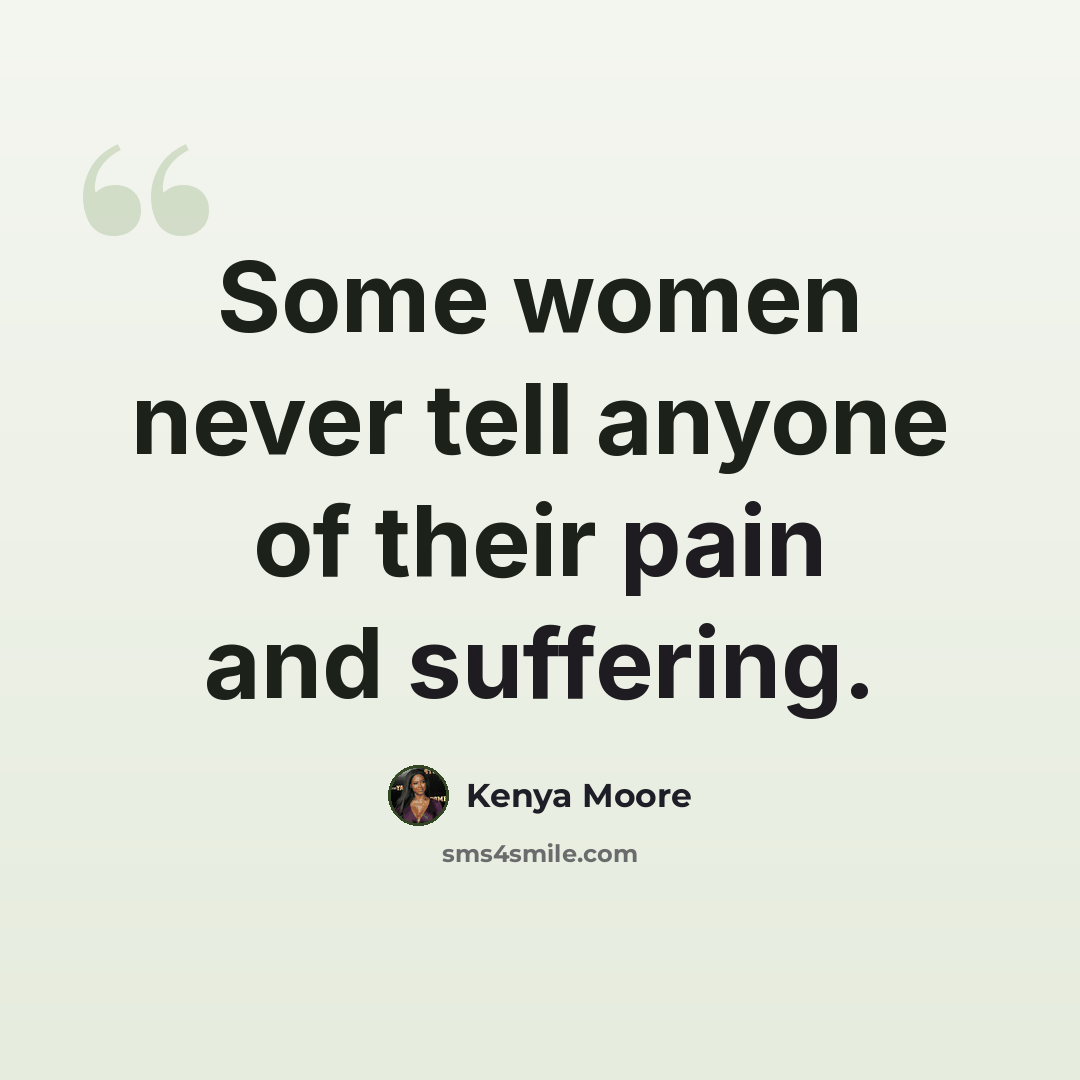 “Some women never tell anyone of their pain and suffering.” quote by Kenya Moore