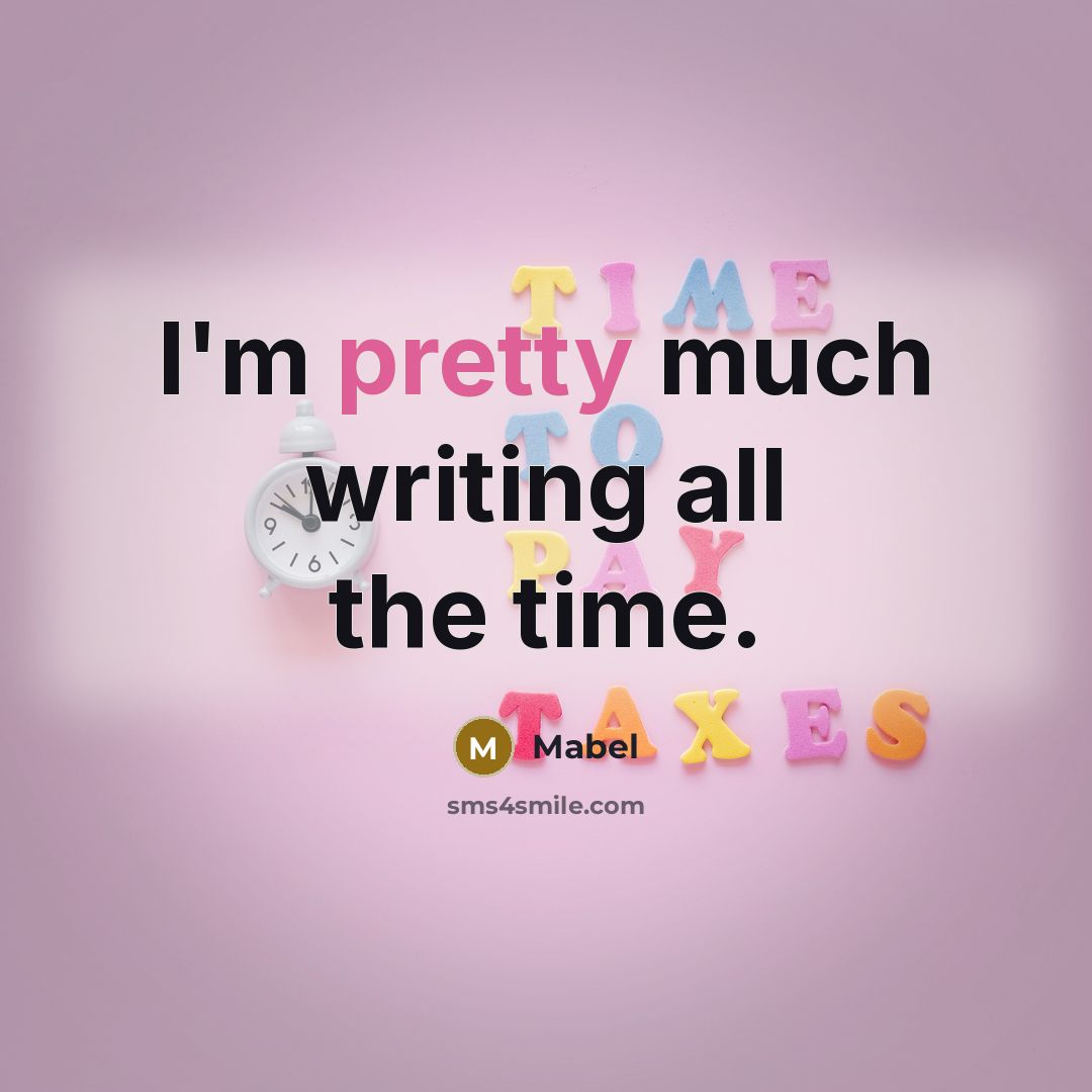 “I'm pretty much writing all the time.” quote by Mabel