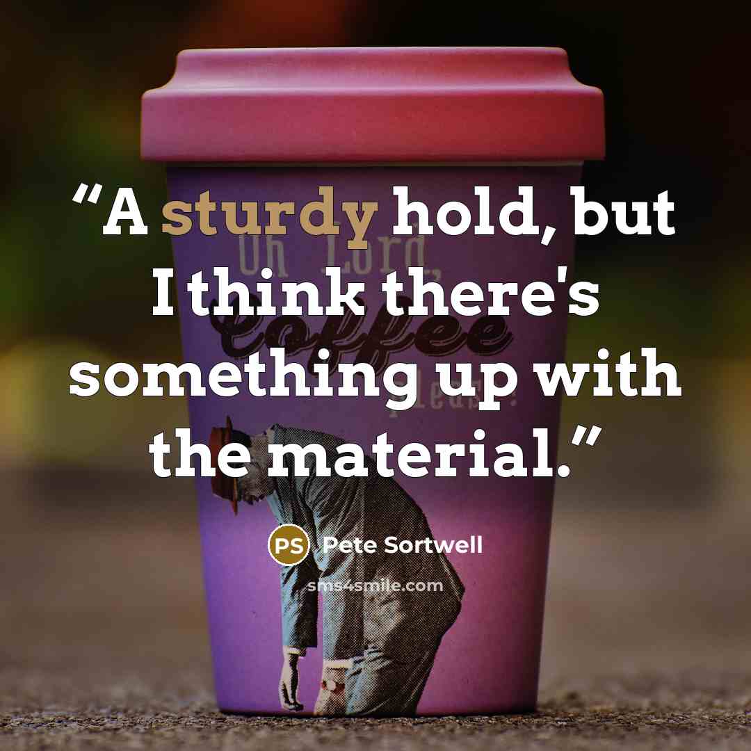 “A sturdy hold, but I think there's something up with the material.” quote by Pete Sortwell