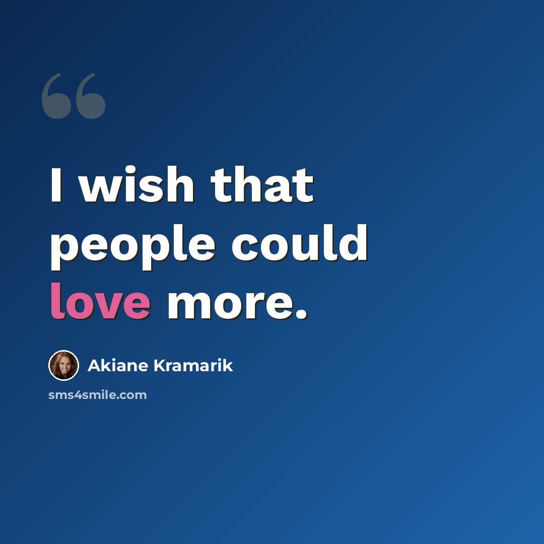 “I wish that people could love more.” quote by Akiane Kramarik