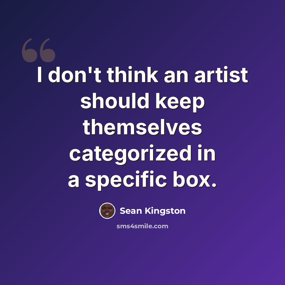 “I don't think an artist should keep themselves categorized in a specific box.” quote by Sean Kingston