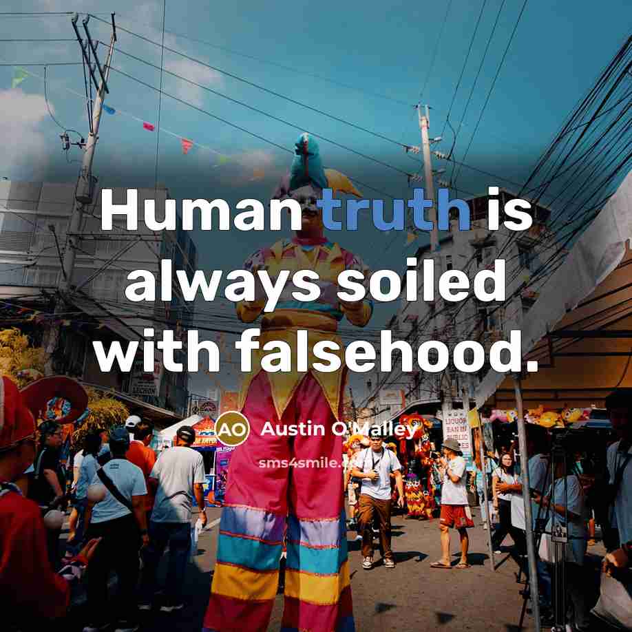 “Human truth is always soiled with falsehood.” quote by Austin O'Malley
