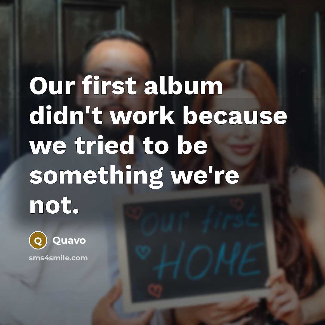 “Our first album didn't work because we tried to be something we're not.” quote by Quavo