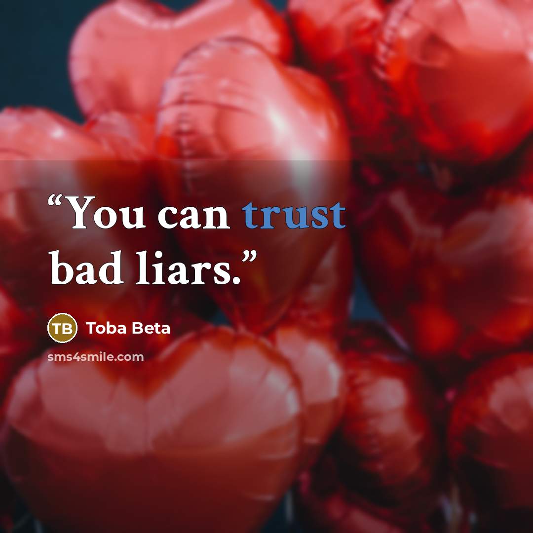 “You can trust bad liars.” quote by Toba Beta