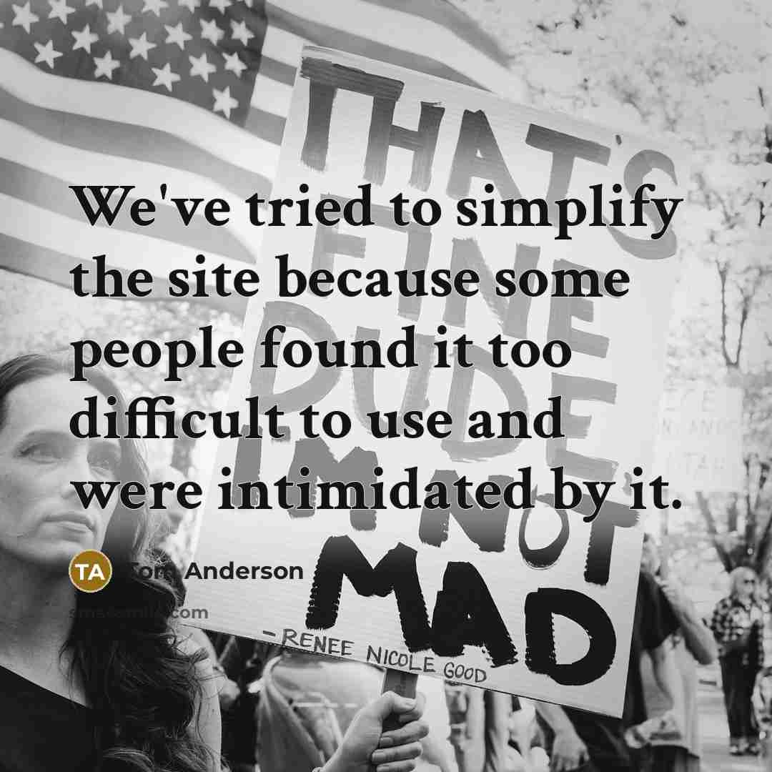 “We've tried to simplify the site because some people found it too difficult to use and were intimidated by it.” quote by Tom Anderson