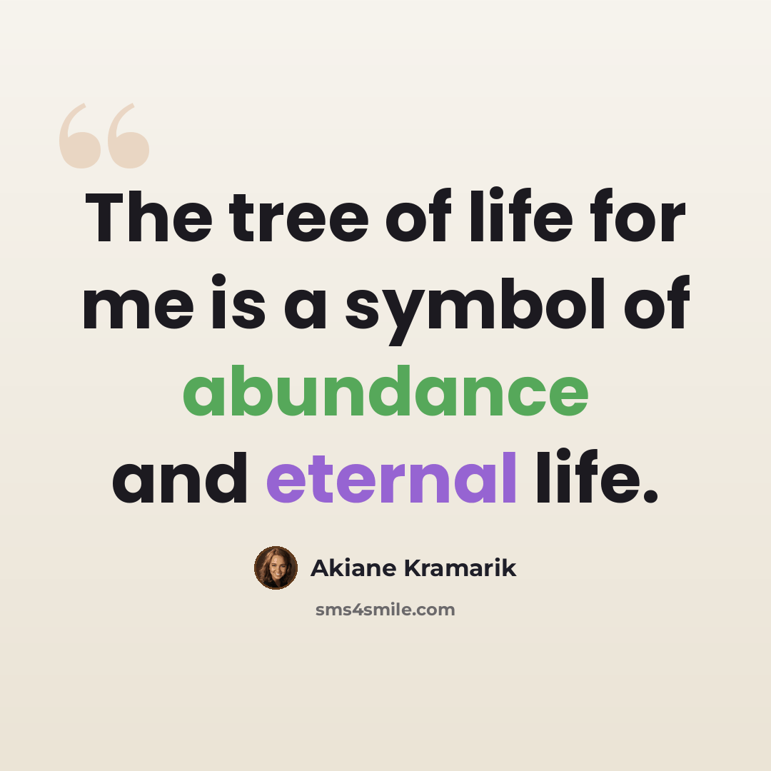 “The tree of life for me is a symbol of abundance and eternal life.” quote by Akiane Kramarik