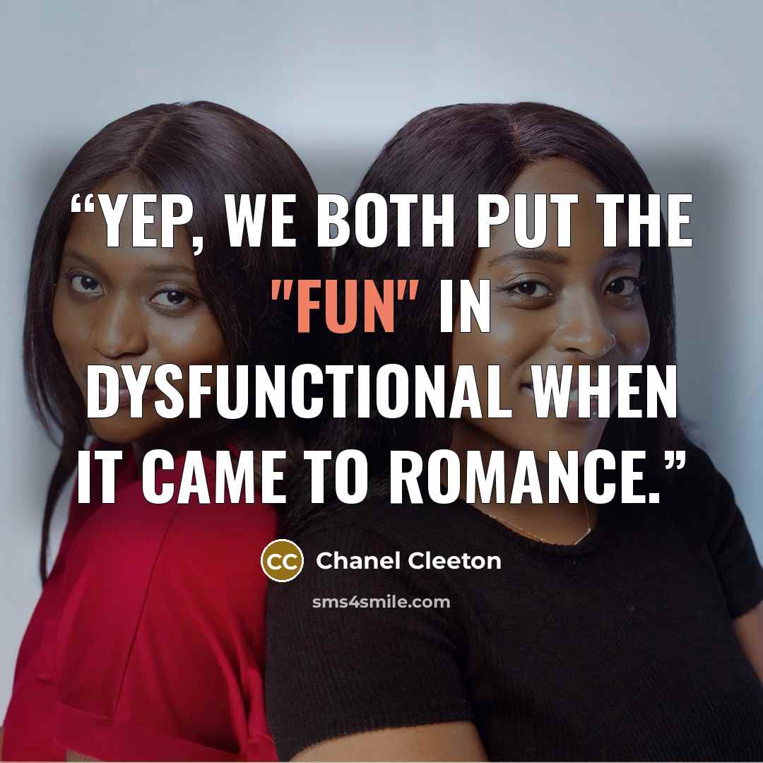“Yep, we both put the "fun" in dysfunctional when it came to romance.” quote by Chanel Cleeton