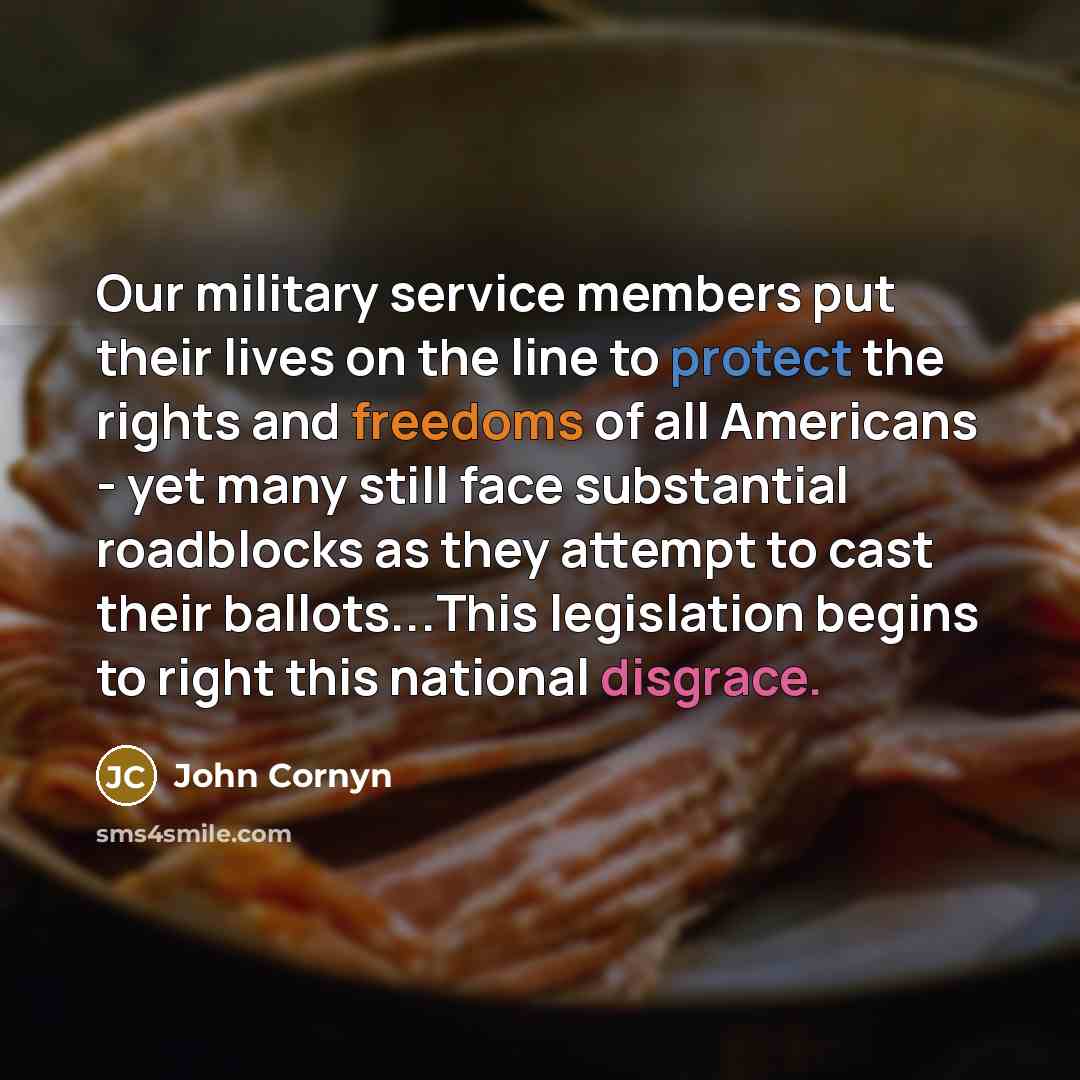 “Our military service members put their lives on the line to protect the rights and freedoms of all Americans - yet many still face substantial roadblocks as they attempt to cast their ballots...This legislation begins to right this national disgrace.” quote by John Cornyn