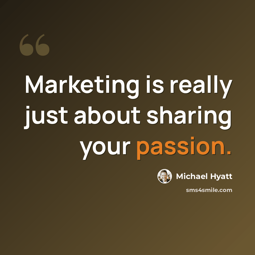 “Marketing is really just about sharing your passion.” quote by Michael Hyatt