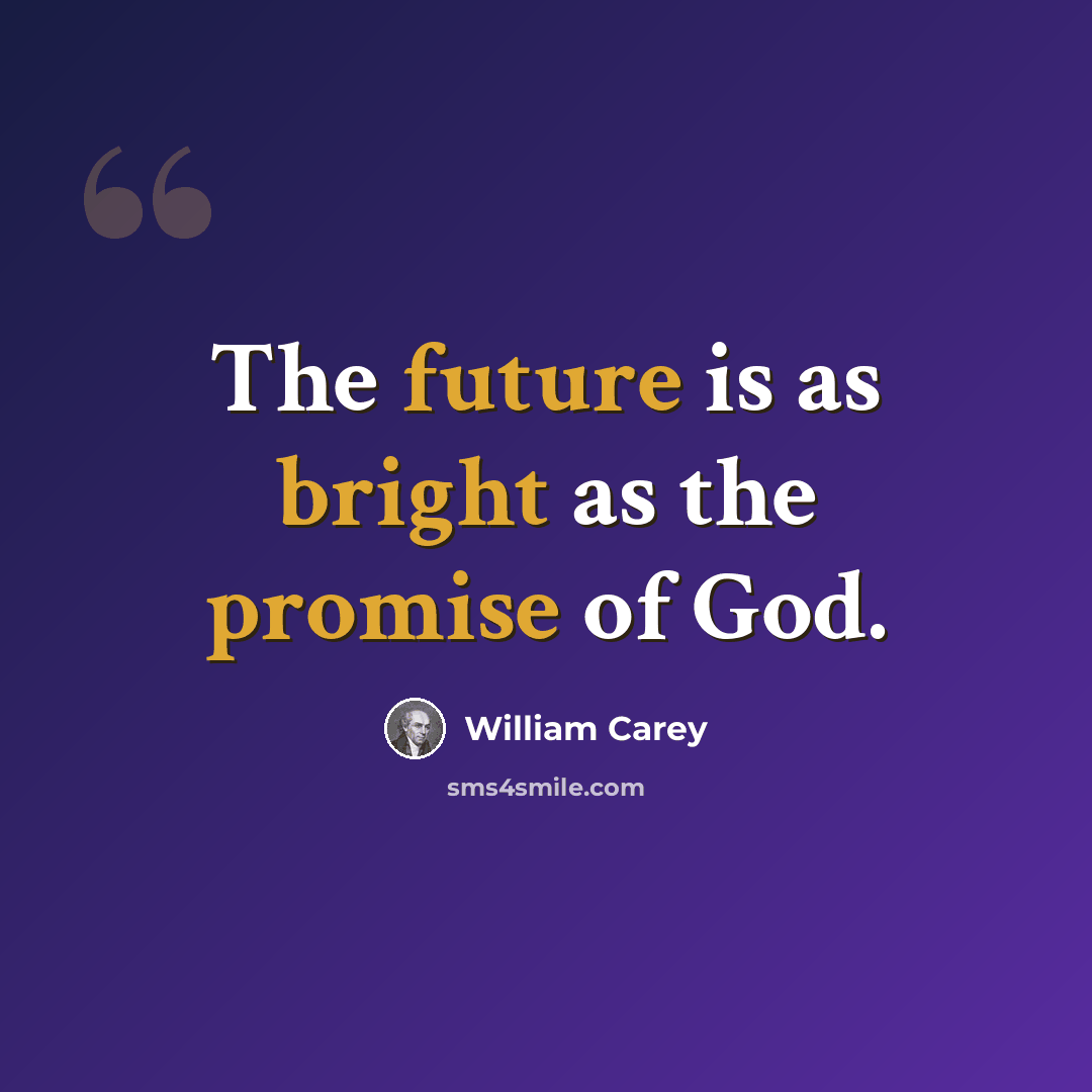 “The future is as bright as the promise of God.” quote by William Carey