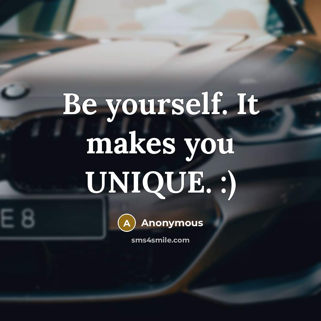 “Be yourself. It makes you UNIQUE. :)” quote by Anonymous