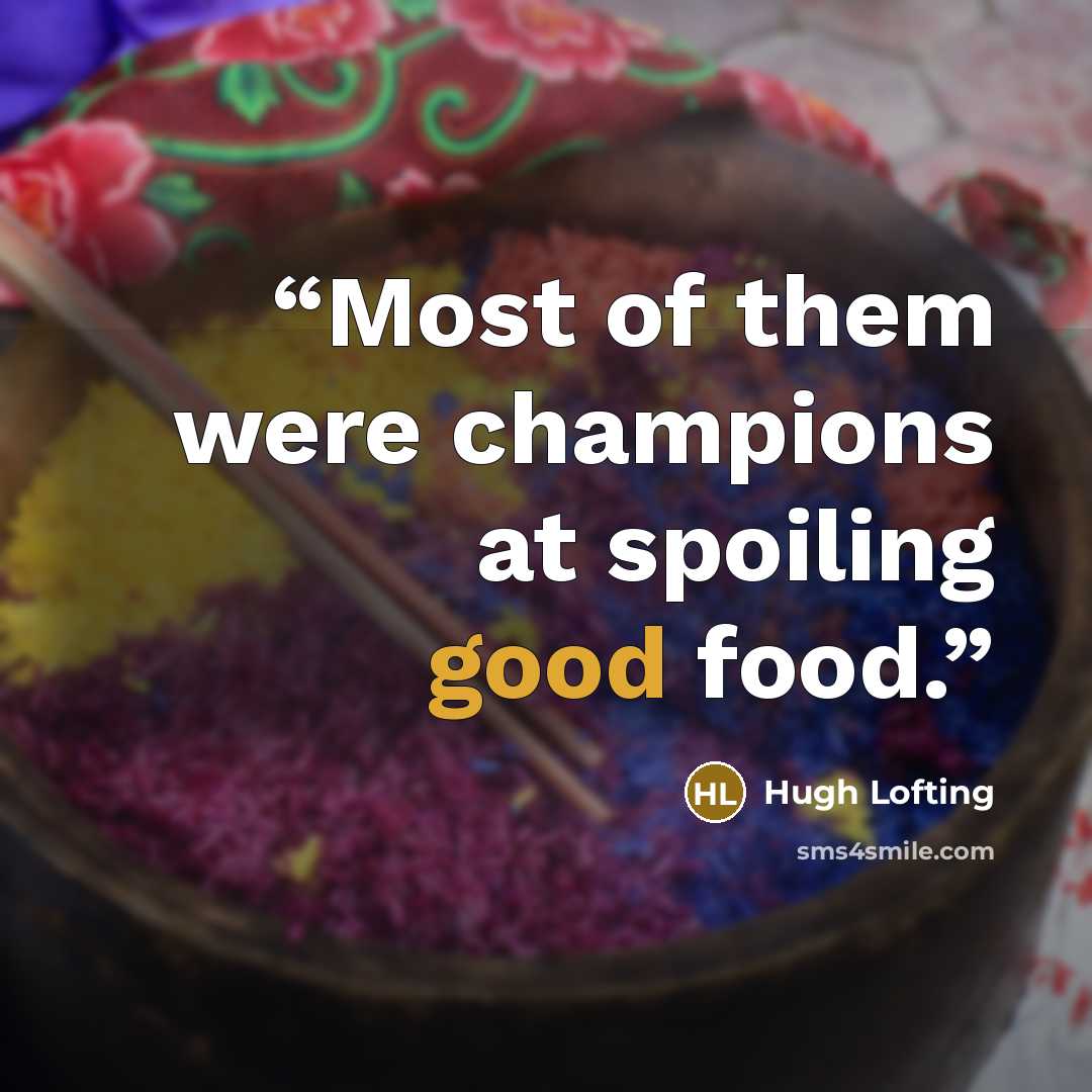 “Most of them were champions at spoiling good food.” quote by Hugh Lofting