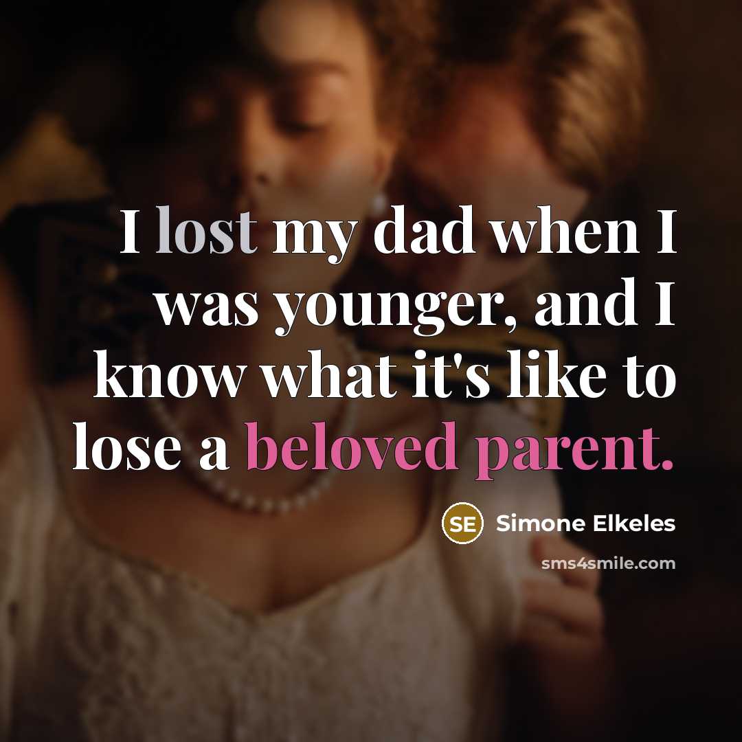“I lost my dad when I was younger, and I know what it's like to lose a beloved parent.” quote by Simone Elkeles