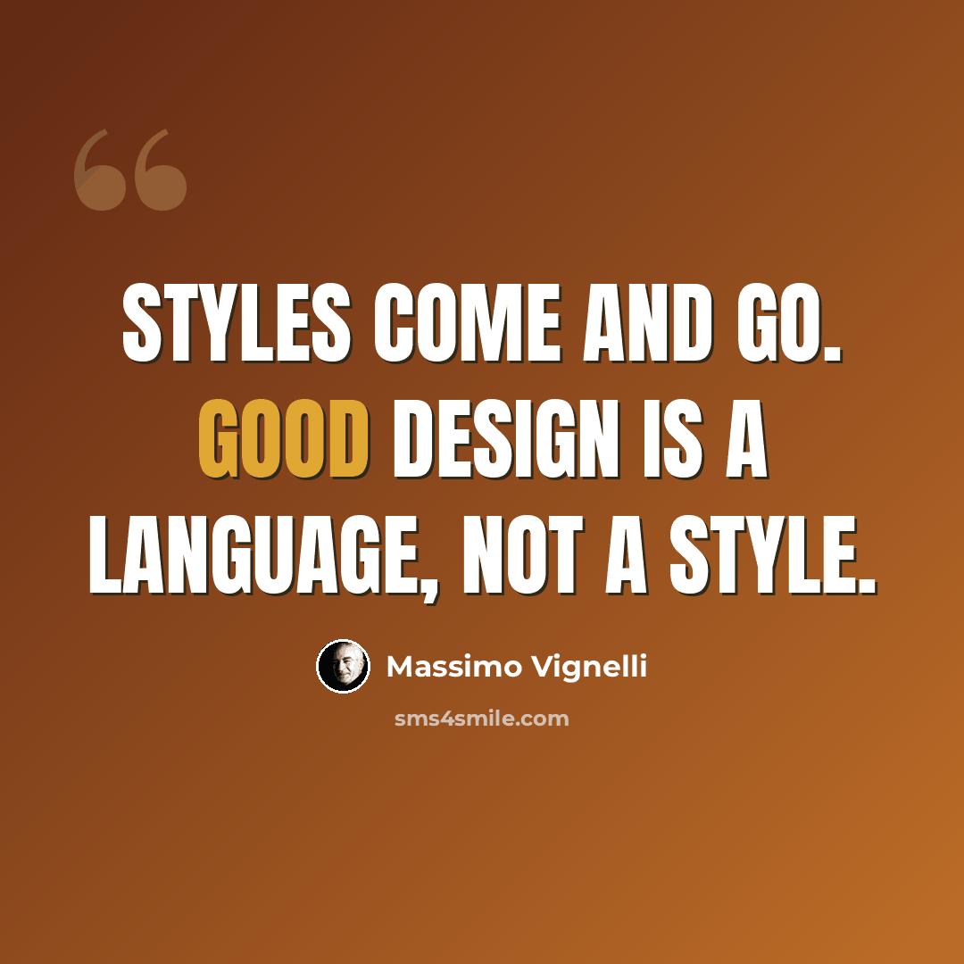 “Styles come and go. Good design is a language, not a style.” quote by Massimo Vignelli