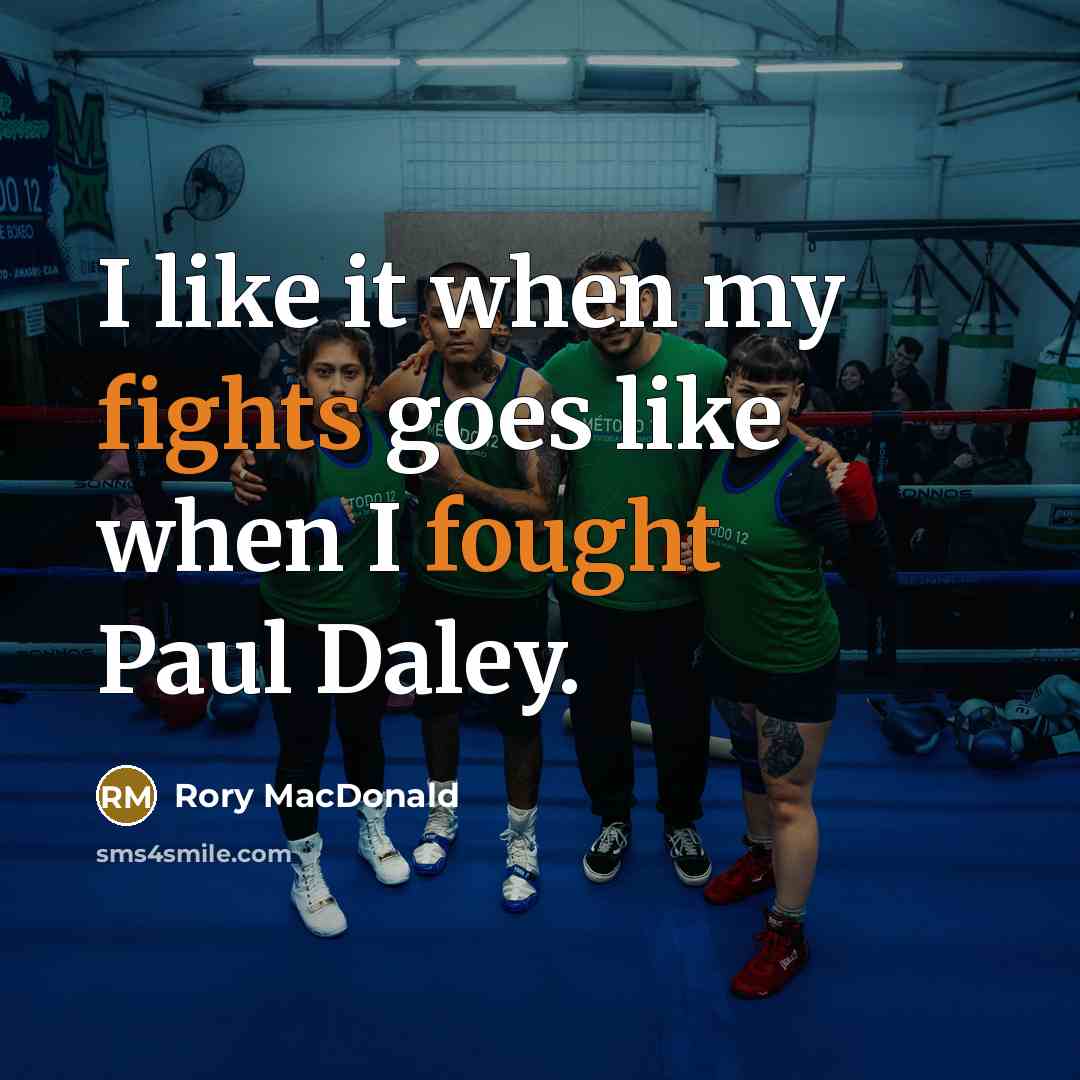 “I like it when my fights goes like when I fought Paul Daley.” quote by Rory MacDonald