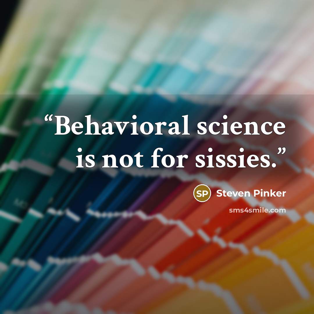 “Behavioral science is not for sissies.” quote by Steven Pinker