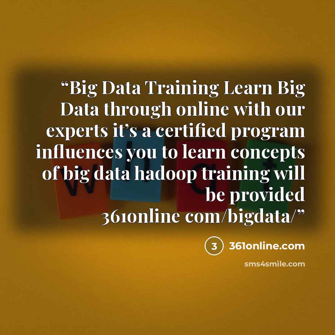 “Big Data Training Learn Big Data through online with our experts it’s a certified program influences you to learn concepts of big data hadoop training will be provided 361online com/bigdata/” quote by 361online.com