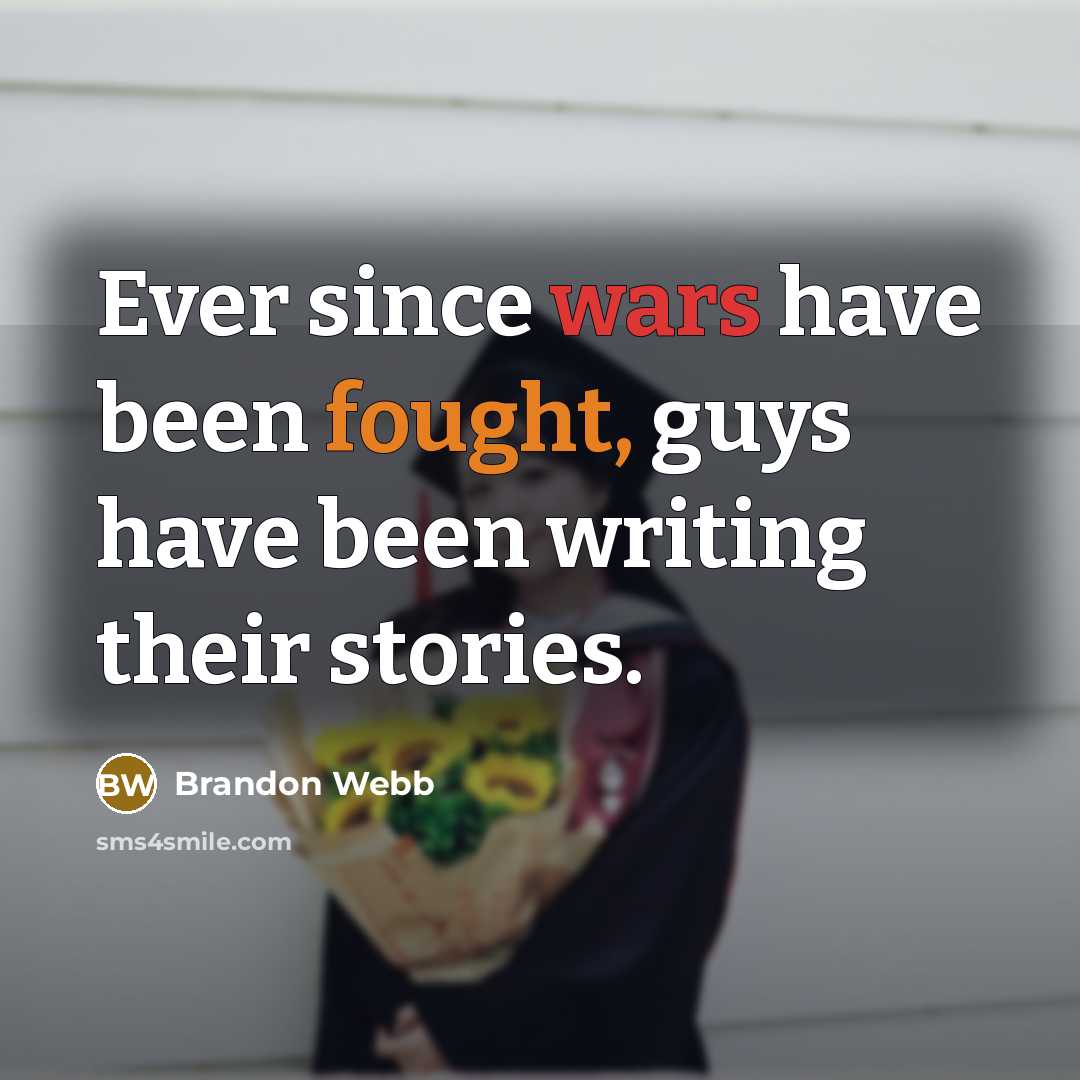“Ever since wars have been fought, guys have been writing their stories.” quote by Brandon Webb