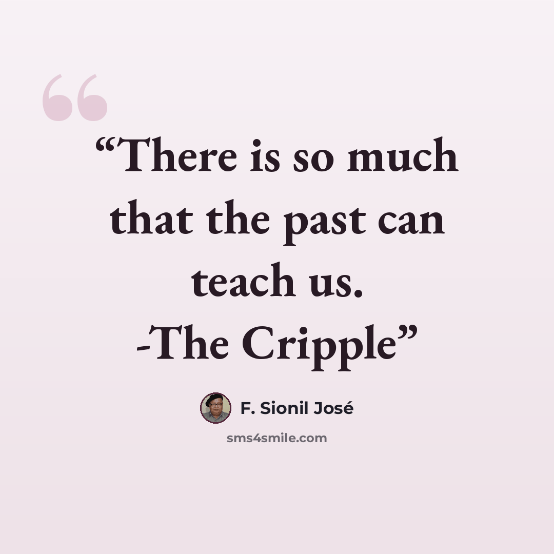 “There is so much that the past can teach us. -The Cripple” quote by F. Sionil José