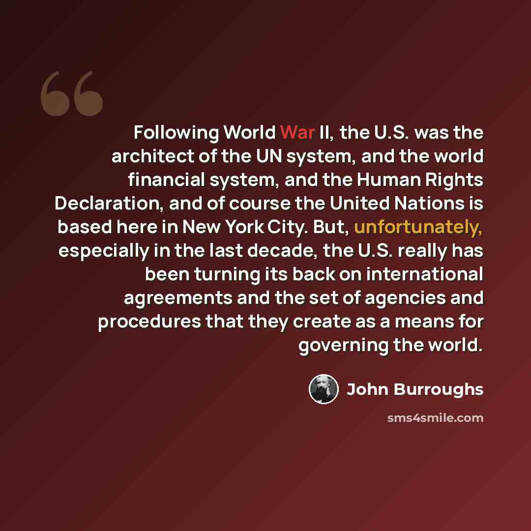 “Following World War II, the U.S. was the architect of the UN system, and the world financial system, and the Human Rights Declaration, and of course the United Nations is based here in New York City. But, unfortunately, especially in the last decade, the U.S. really has been turning its back on…” quote by John Burroughs