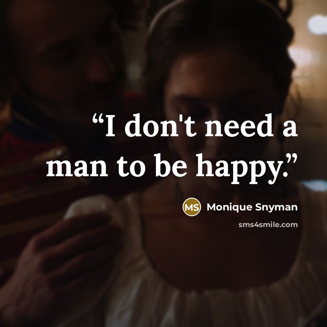 “I don't need a man to be happy.” quote by Monique Snyman