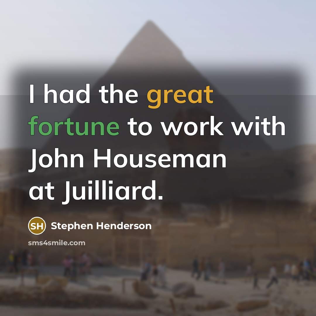 “I had the great fortune to work with John Houseman at Juilliard.” quote by Stephen Henderson