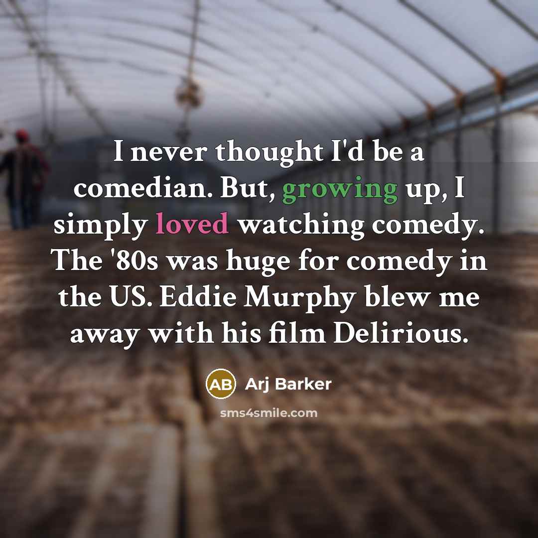 “I never thought I'd be a comedian. But, growing up, I simply loved watching comedy. The '80s was huge for comedy in the US. Eddie Murphy blew me away with his film Delirious.” quote by Arj Barker