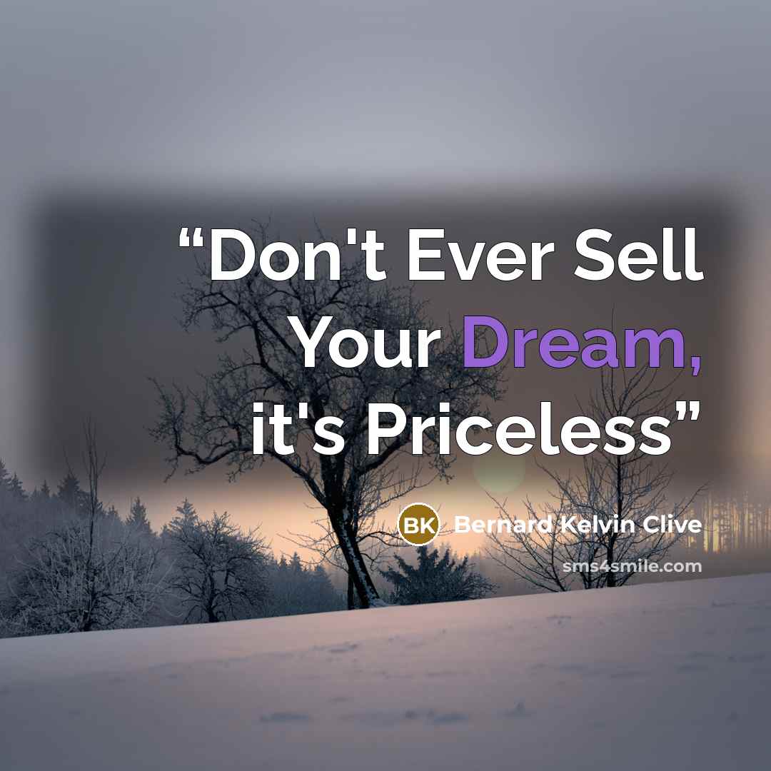 “Don't Ever Sell Your Dream, it's Priceless” quote by Bernard Kelvin Clive