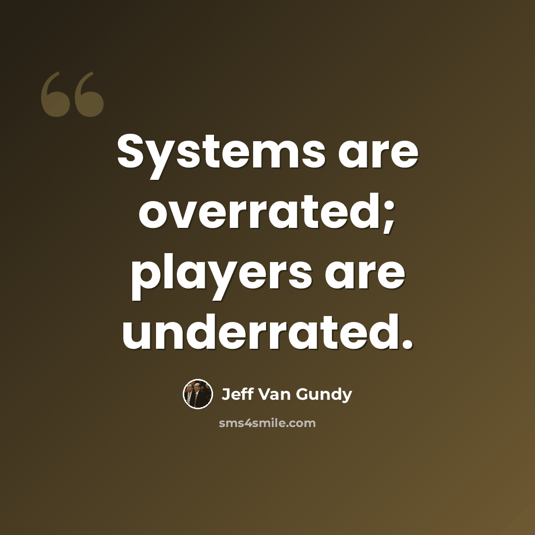 “Systems are overrated; players are underrated.” quote by Jeff Van Gundy