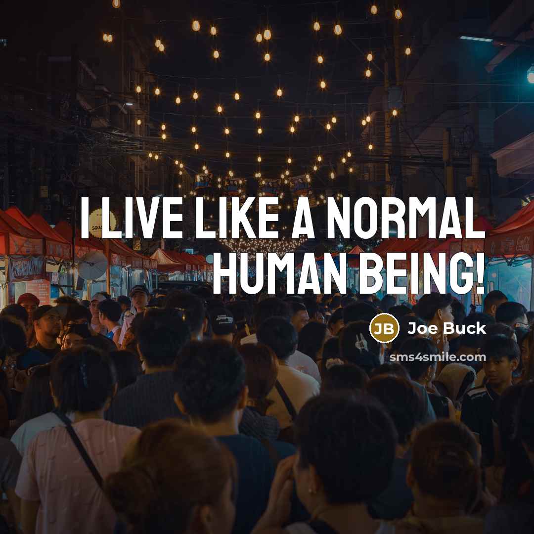 “I live like a normal human being!” quote by Joe Buck