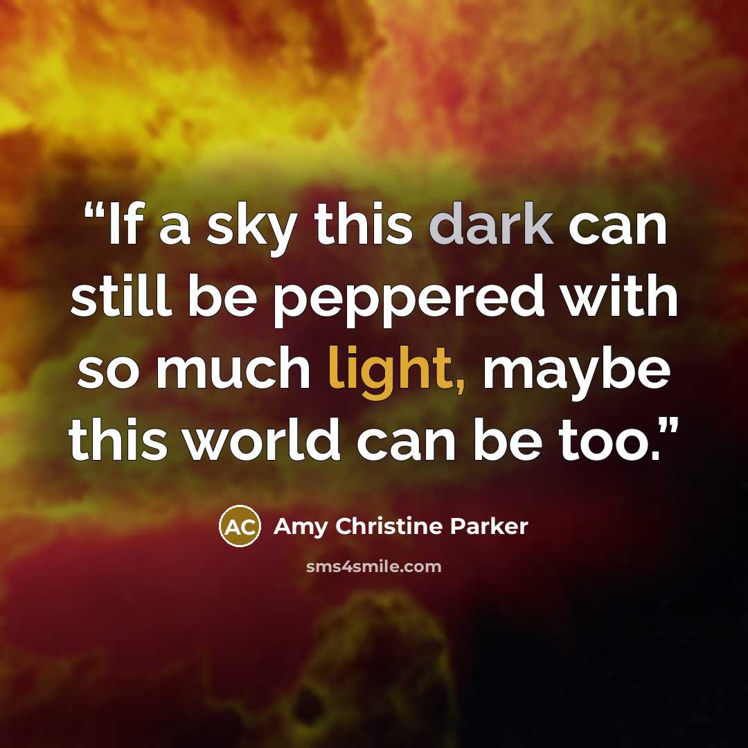 “If a sky this dark can still be peppered with so much light, maybe this world can be too.” quote by Amy Christine Parker