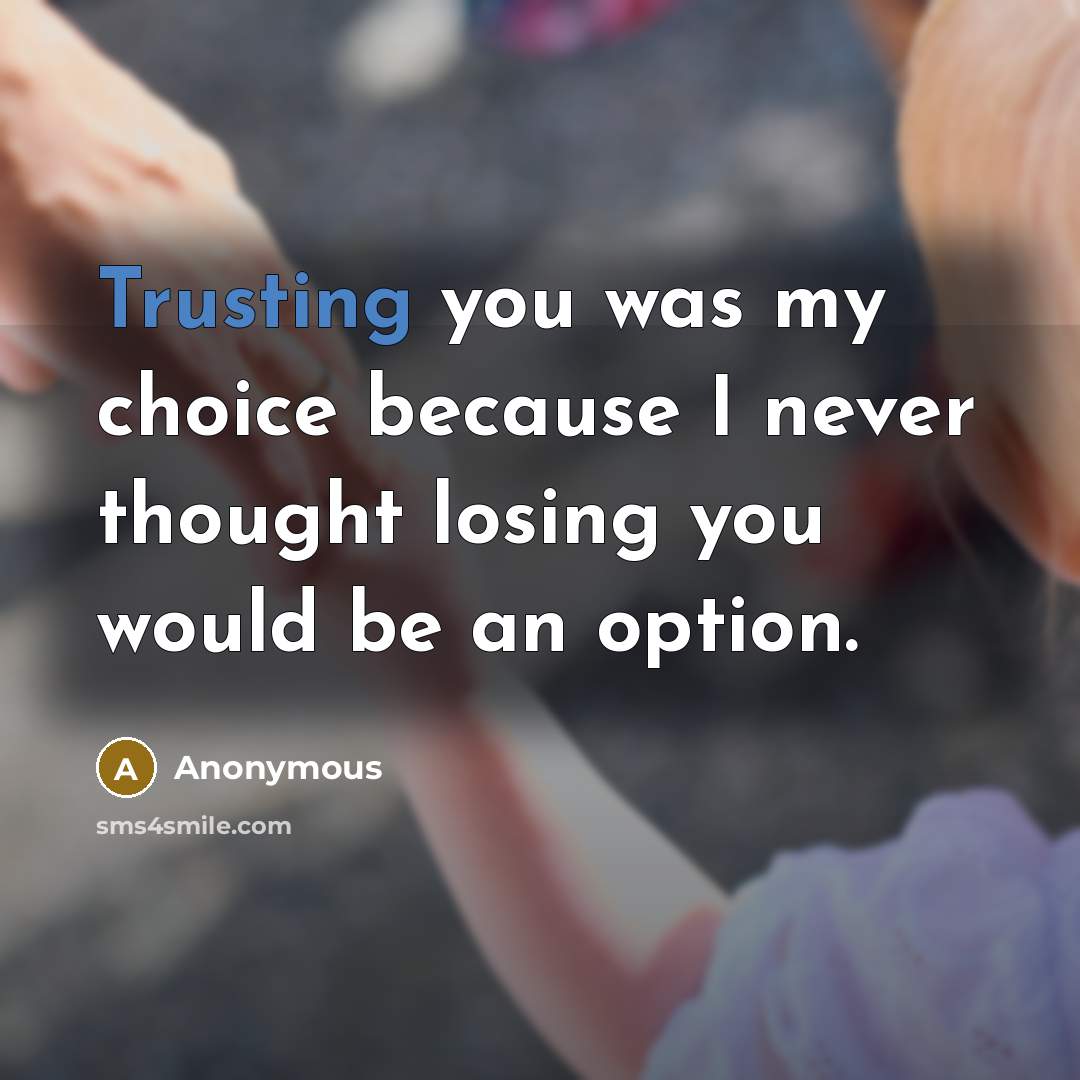 “Trusting you was my choice because I never thought losing you would be an option.” quote by Anonymous