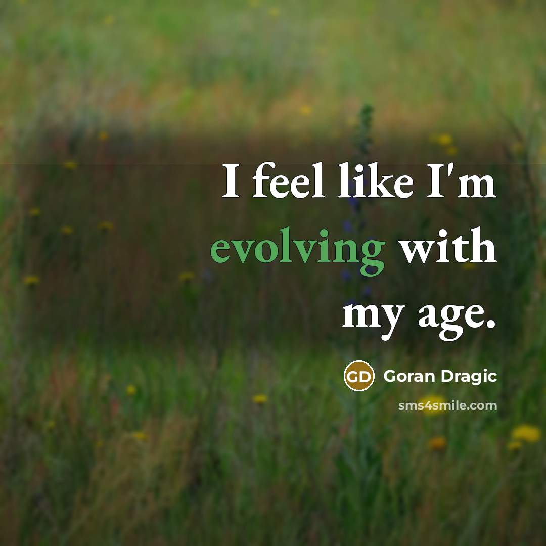 “I feel like I'm evolving with my age.” quote by Goran Dragic