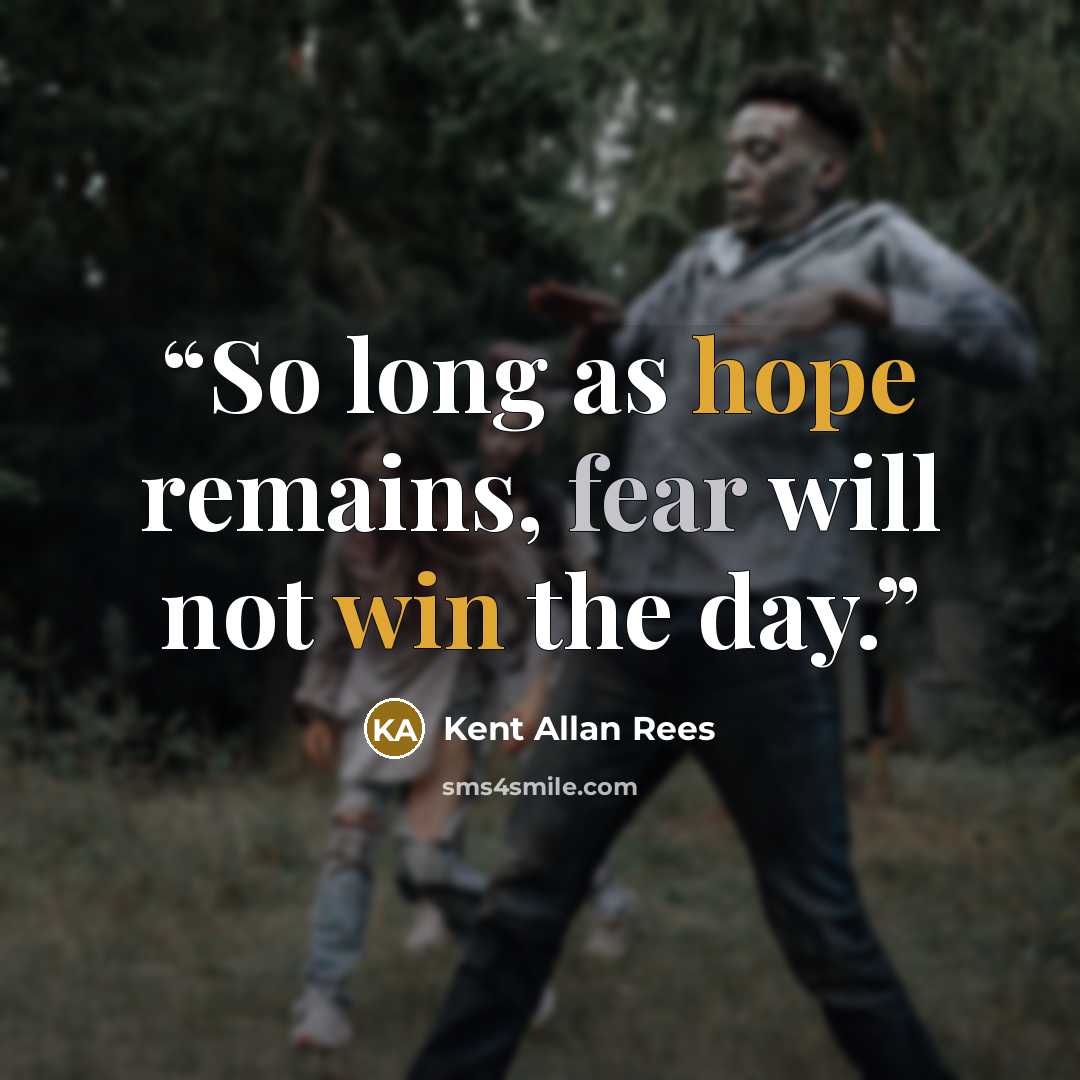 “So long as hope remains, fear will not win the day.” quote by Kent Allan Rees