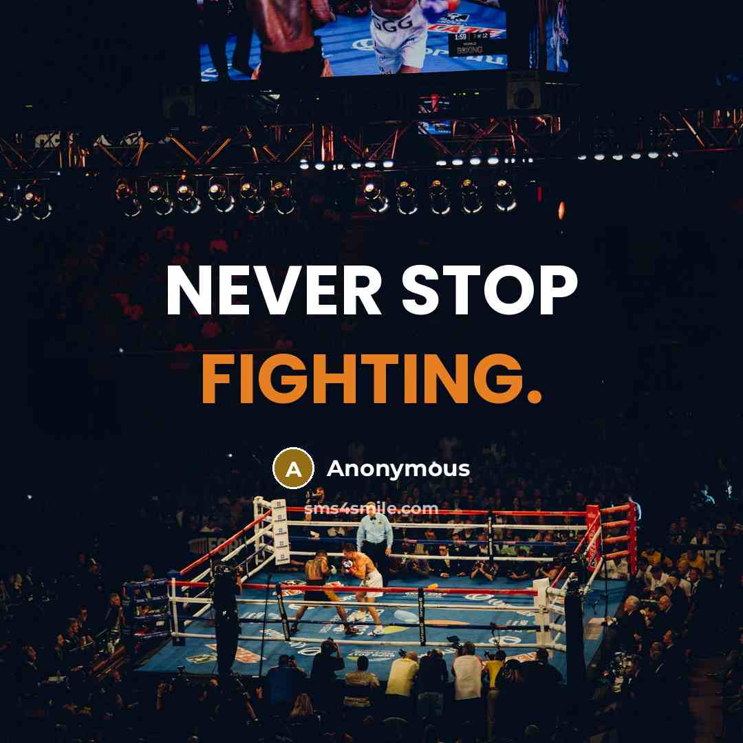 “NEVER STOP FIGHTING.” quote by Anonymous