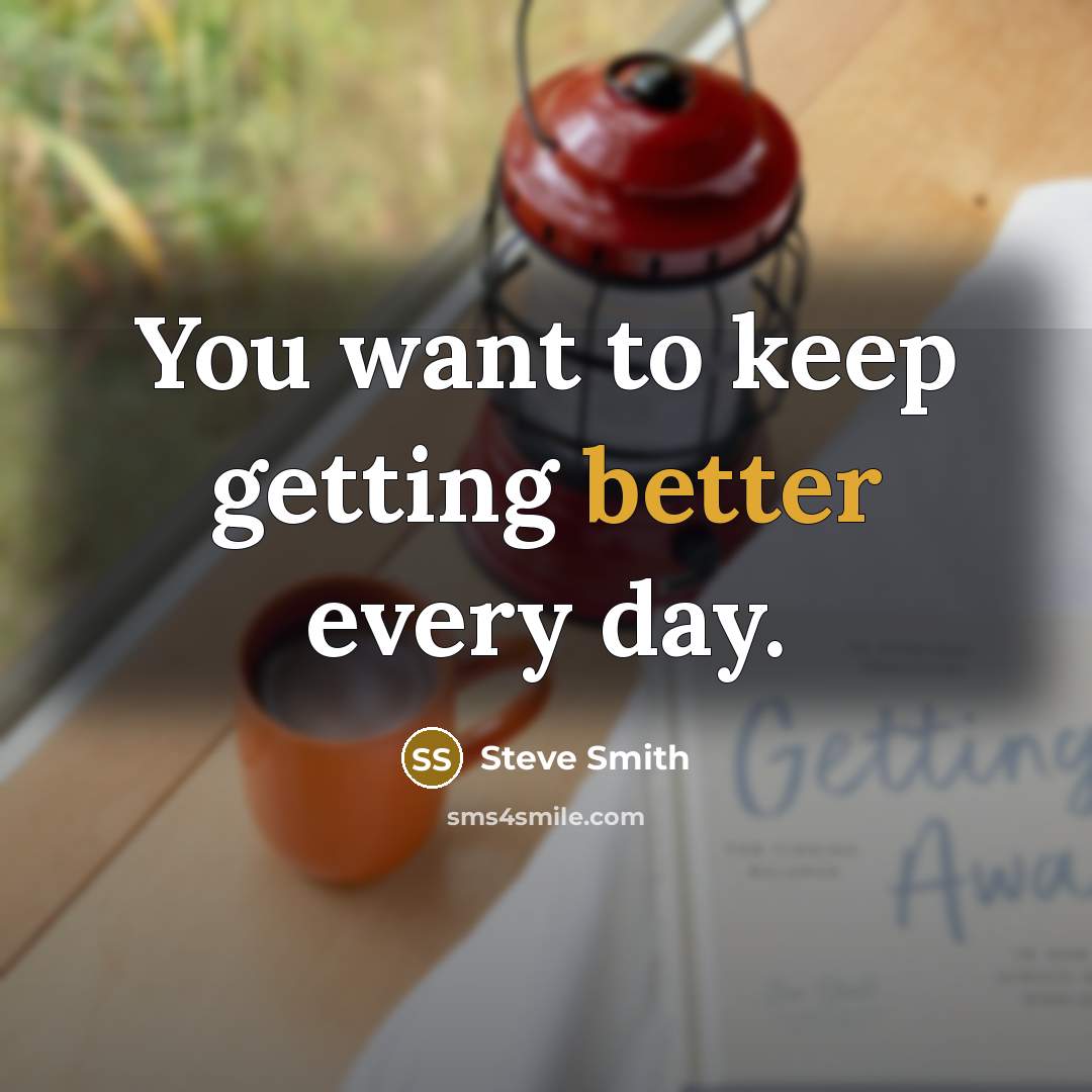 “You want to keep getting better every day.” quote by Steve Smith