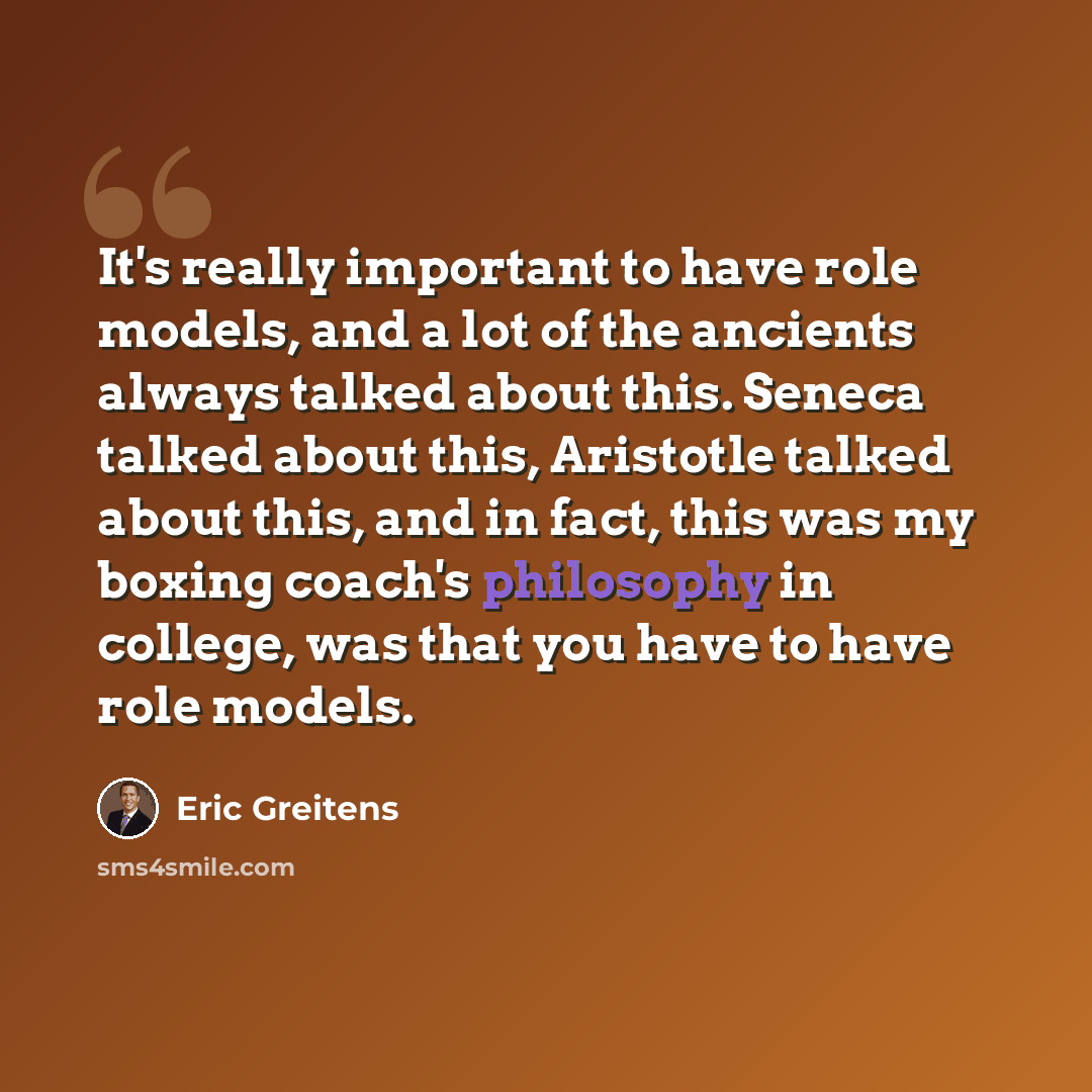 “It's really important to have role models, and a lot of the ancients always talked about this. Seneca talked about this, Aristotle talked about this, and in fact, this was my boxing coach's philosophy in college, was that you have to have role models.” quote by Eric Greitens