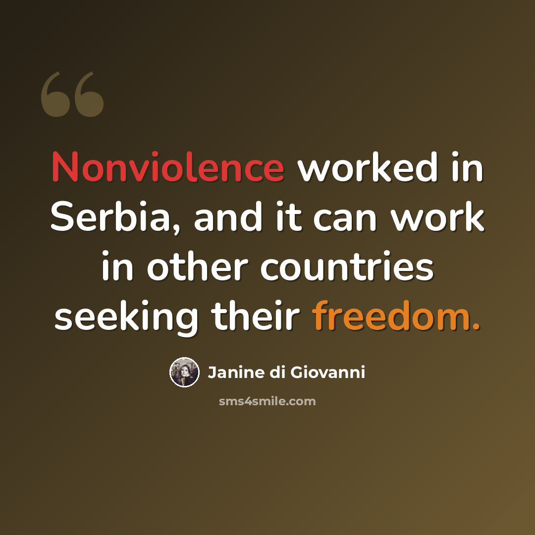“Nonviolence worked in Serbia, and it can work in other countries seeking their freedom.” quote by Janine di Giovanni