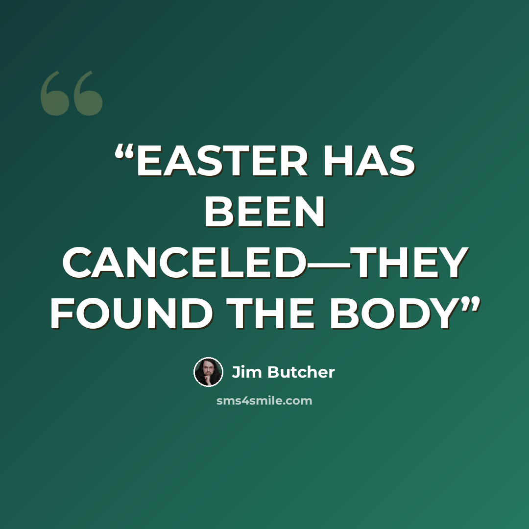 “EASTER HAS BEEN CANCELED—THEY FOUND THE BODY” quote by Jim Butcher