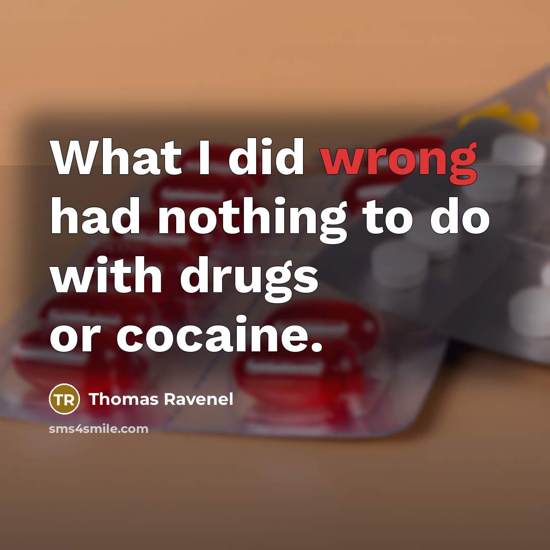 “What I did wrong had nothing to do with drugs or cocaine.” quote by Thomas Ravenel
