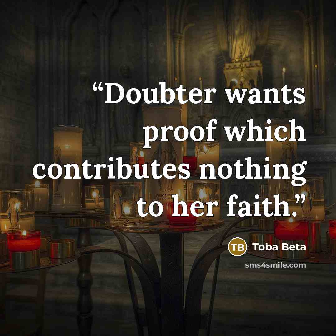 “Doubter wants proof which contributes nothing to her faith.” quote by Toba Beta